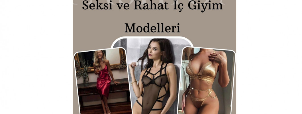 Dikkat Çeken Seksi ve Rahat İç Giyim Modelleri