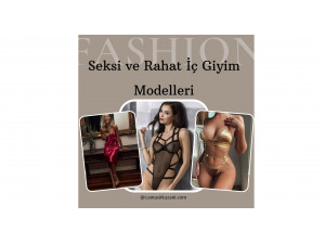 Dikkat Çeken Seksi ve Rahat İç Giyim Modelleri